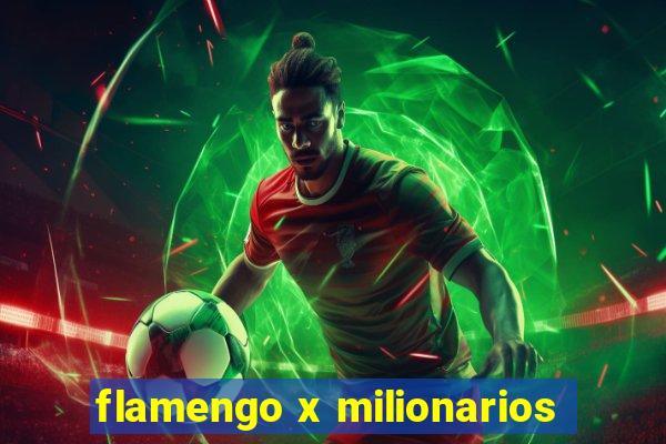 flamengo x milionarios